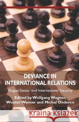 Deviance in International Relations: 'rogue States' and International Security Wagner, W. 9781137357267 Palgrave MacMillan