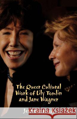 The Queer Cultural Work of Lily Tomlin and Jane Wagner Jennifer Reed 9781137358233 New York NY