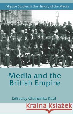 Media and the British Empire Chandrika Kaul 9781137358318