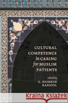 Cultural Competence in Caring for Muslim Patients G Hussein Rassool 9781137358400 PALGRAVE MACMILLAN