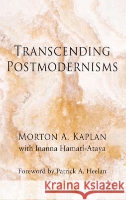 Transcending Postmodernism Morton A. Kaplan Inanna Hamati-Ataya Patrick A. Heelan 9781137358561 Palgrave MacMillan