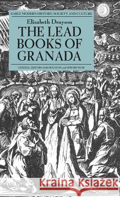 The Lead Books of Granada Elizabeth Drayson 9781137358844 PALGRAVE MACMILLAN