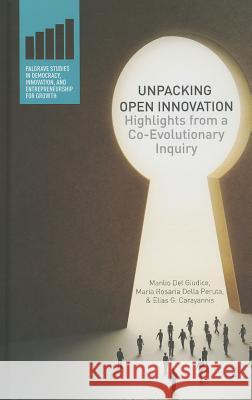 Unpacking Open Innovation: Highlights from a Co-Evolutionary Inquiry Del Giudice, Manlio 9781137359322 Palgrave MacMillan
