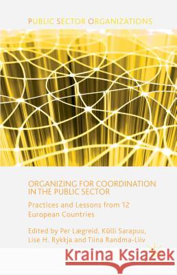 Organizing for Coordination in the Public Sector: Practices and Lessons from 12 European Countries Lægreid, P. 9781137359629 Palgrave MacMillan