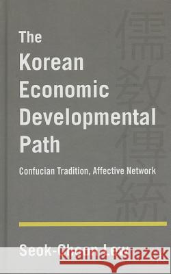 The Korean Economic Developmental Path: Confucian Tradition, Affective Network Lew, S. 9781137359728 Palgrave MacMillan