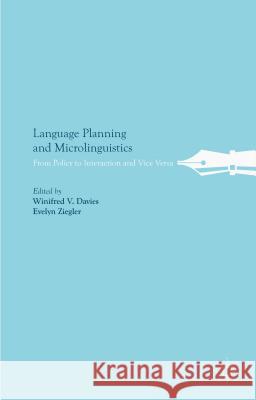 Language Planning and Microlinguistics: From Policy to Interaction and Vice Versa Davies, W. 9781137361233 Palgrave MacMillan