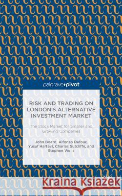 Risk and Trading on London's Alternative Investment Market: The Stock Market for Smaller and Growing Companies Board, J. 9781137361295 Palgrave Pivot