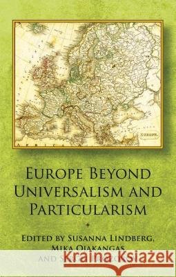 Europe Beyond Universalism and Particularism Sergei Prozorov Susanna Lindberg Mika Ojakangas 9781137361813