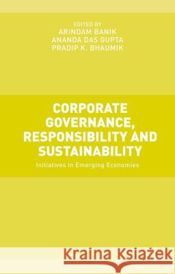 Corporate Governance, Responsibility and Sustainability: Initiatives in Emerging Economies Banik, Arindam 9781137361844 Palgrave MacMillan