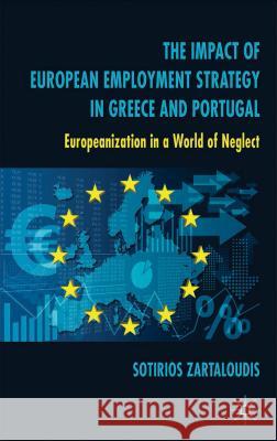 The Impact of European Employment Strategy in Greece and Portugal: Europeanization in a World of Neglect Zartaloudis, S. 9781137361967 Palgrave MacMillan