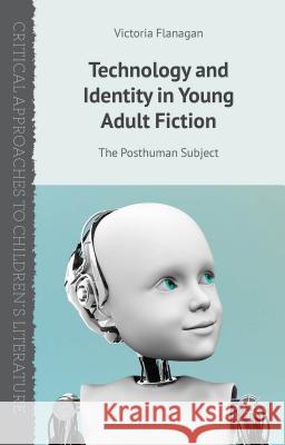 Technology and Identity in Young Adult Fiction: The Posthuman Subject Flanagan, V. 9781137362056 Palgrave MacMillan