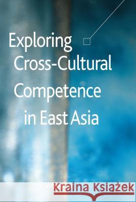 Exploring Cross-Cultural Competence in East Asia Weiwei Ji 9781137363091