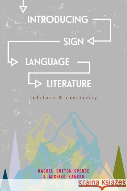 Introducing Sign Language Literature: Folklore and Creativity Rachel, Dr Sutton-Spence Michiko Kaneko 9781137363817