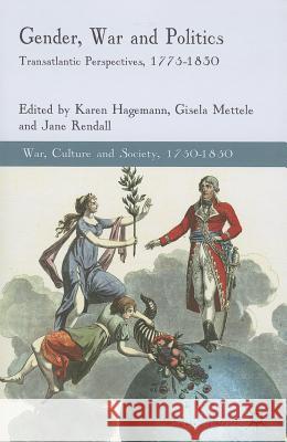 Gender, War and Politics: Transatlantic Perspectives, 1775-1830 Hagemann, K. 9781137363886 0