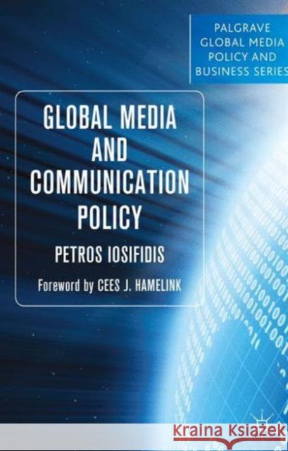 Global Media and Communication Policy: An International Perspective Iosifidis, P. 9781137364357 0