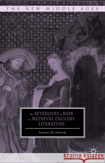 The Afterlives of Rape in Medieval English Literature Suzanne M. Edwards 9781137364814 Palgrave MacMillan