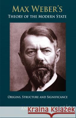 Max Weber's Theory of the Modern State: Origins, Structure and Significance Tribe, Keith 9781137364890 Palgrave MacMillan