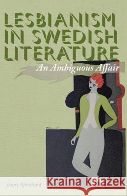 Lesbianism in Swedish Literature: An Ambiguous Affair Björklund, J. 9781137364951 Palgrave MacMillan