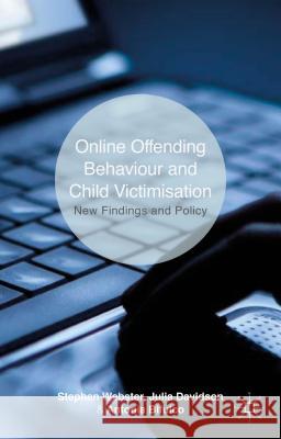 Online Offending Behaviour and Child Victimisation: New Findings and Policy Webster, S. 9781137365095 Palgrave MacMillan