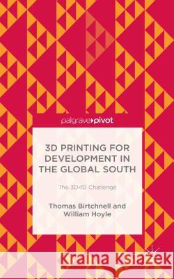 3D Printing for Development in the Global South: The 3d4d Challenge Birtchnell, T. 9781137365651 Palgrave Pivot