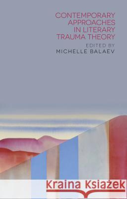 Contemporary Approaches in Literary Trauma Theory Michelle Balaev 9781137365934 Palgrave MacMillan