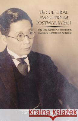 The Cultural Evolution of Postwar Japan: The Intellectual Contributions of Kaiz?'s Yamamoto Sanehiko Keaveney, Christopher 9781137366214 Palgrave MacMillan
