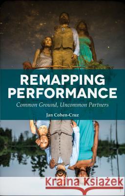 Remapping Performance: Common Ground, Uncommon Partners Cohen-Cruz, Jan 9781137366399 Palgrave MacMillan