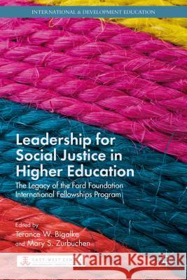 Leadership for Social Justice in Higher Education: The Legacy of the Ford Foundation International Fellowships Program Bigalke, T. 9781137366498 Palgrave MacMillan