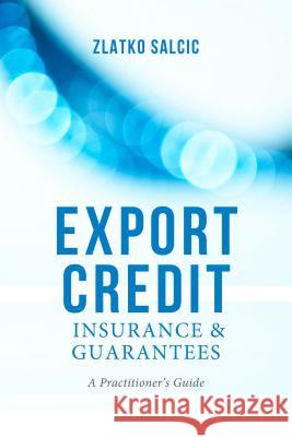 Export Credit Insurance and Guarantees: A Practitioner's Guide Salcic, Z. 9781137366801 PALGRAVE MACMILLAN