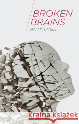 Broken Brains Ian Mitchell 9781137366832 Palgrave Macmillan Higher Ed