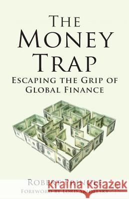 The Money Trap: Escaping the Grip of Global Finance Pringle, R. 9781137366900 Palgrave MacMillan