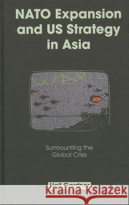 NATO Expansion and US Strategy in Asia: Surmounting the Global Crisis Gardner, H. 9781137367365 Palgrave MacMillan