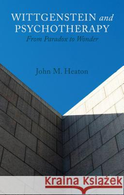 Wittgenstein and Psychotherapy: From Paradox to Wonder Heaton, J. 9781137367686 Palgrave MacMillan