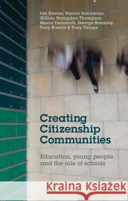 Creating Citizenship Communities: Education, Young People and the Role of Schools Davies, I. 9781137368850