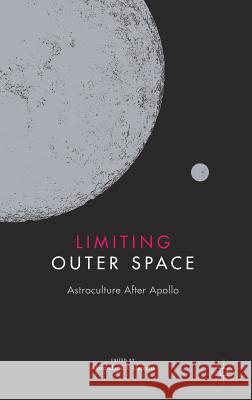 Limiting Outer Space: Astroculture After Apollo Geppert, Alexander C. T. 9781137369154