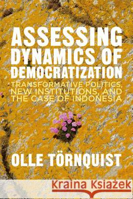 Assessing Dynamics of Democratisation: Transformative Politics, New Institutions, and the Case of Indonesia Törnquist, O. 9781137369345 Palgrave MacMillan