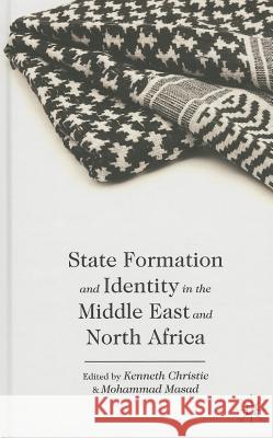 State Formation and Identity in the Middle East and North Africa Kenneth Christie Mohammad Masad 9781137369598