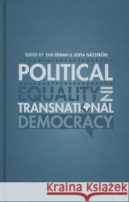 Political Equality in Transnational Democracy Eva Erman Sofia Nasstrom 9781137369864 Palgrave MacMillan