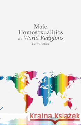 Male Homosexualities and World Religions Pierre Hurteau 9781137369888 Palgrave MacMillan