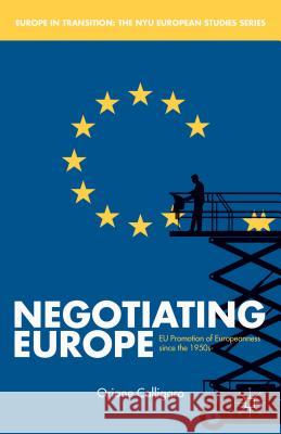 Negotiating Europe: EU Promotion of Europeanness Since the 1950s Calligaro, O. 9781137369895 Palgrave MacMillan