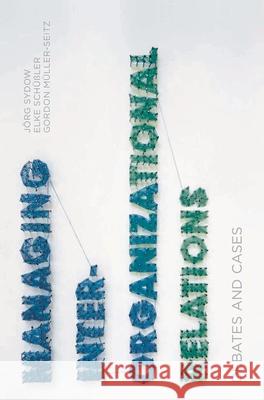 Managing Inter-Organizational Relations: Debates and Cases Jorg Sydow Elke Schussler Gordon Muller-Seitz 9781137370020 Palgrave MacMillan
