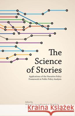 The Science of Stories: Applications of the Narrative Policy Framework in Public Policy Analysis Jones, M. 9781137370129 Palgrave MacMillan