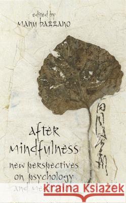 After Mindfulness: New Perspectives on Psychology and Meditation Bazzano, M. 9781137370396 Palgrave MacMillan