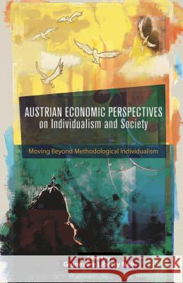 Austrian Economic Perspectives on Individualism and Society: Moving Beyond Methodological Individualism Nell, Guinevere Liberty 9781137371409 Palgrave MacMillan