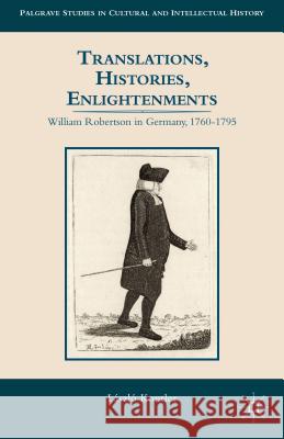 Translations, Histories, Enlightenments: William Robertson in Germany, 1760-1795 Kontler, L. 9781137371713 Palgrave MacMillan