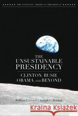 The Unsustainable Presidency: Clinton, Bush, Obama, and Beyond Grover, W. 9781137371812 Palgrave MacMillan