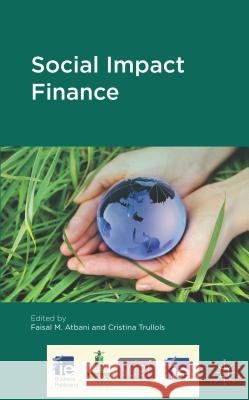Social Impact Finance Faisal M. Al-Atabani Cristina Trullols 9781137372680 Palgrave MacMillan