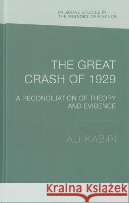 The Great Crash of 1929: A Reconciliation of Theory and Evidence Kabiri, A. 9781137372888 Palgrave MacMillan