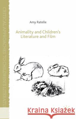 Animality and Children's Literature and Film Amy Ratelle 9781137373151 Palgrave MacMillan
