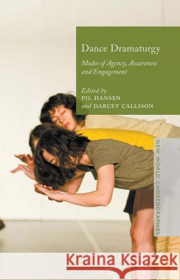 Dance Dramaturgy: Modes of Agency, Awareness and Engagement Hansen, Pil 9781137373212